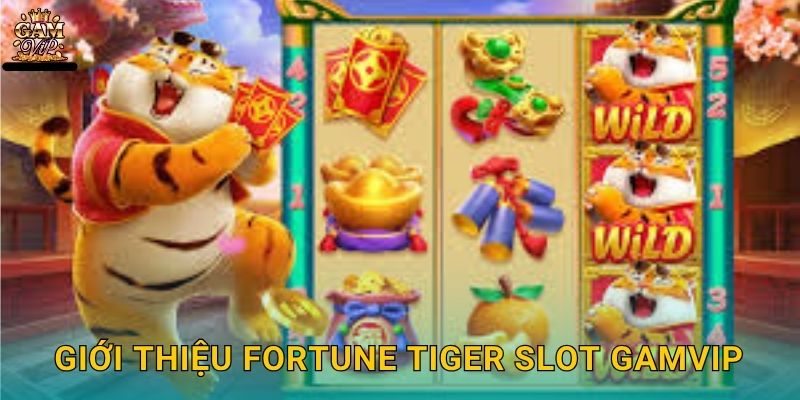 Giới thiệu Fortune Tiger Slot Gamvip