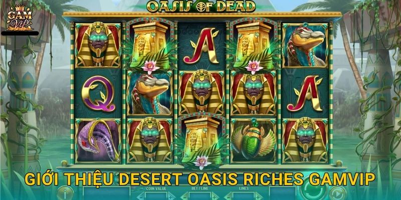 Giới thiệu Desert Oasis Riches Gamvip