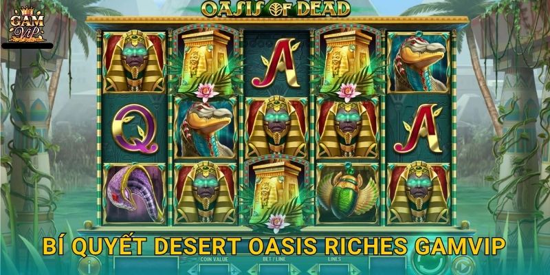 Bí quyết Desert Oasis Riches Gamvip