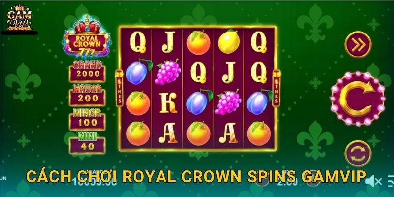 Cách chơi Royal Crown Spins Gamvip