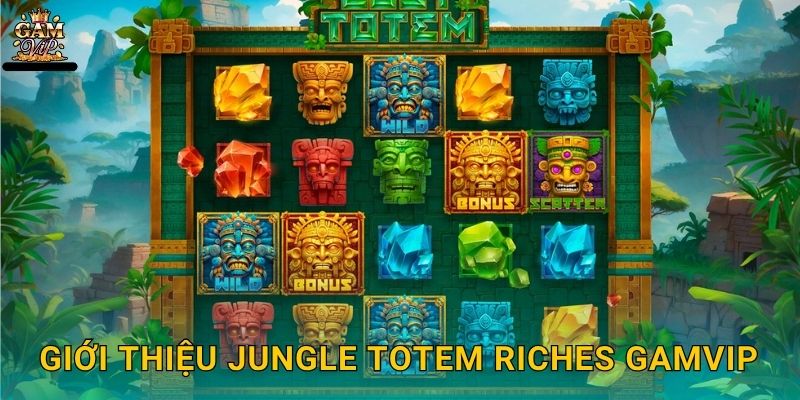 Giới thiệu Jungle Totem Riches Gamvip