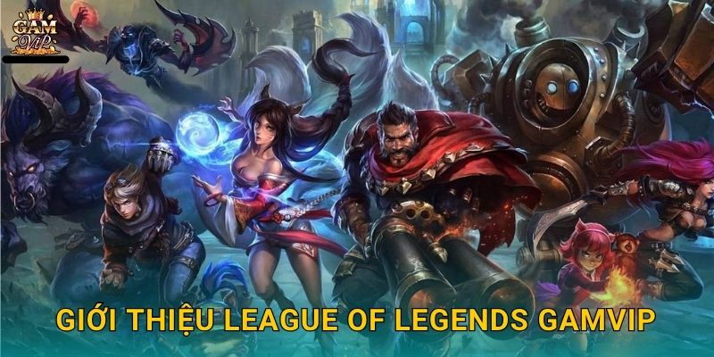 Giới thiệu League of Legends Gamvip