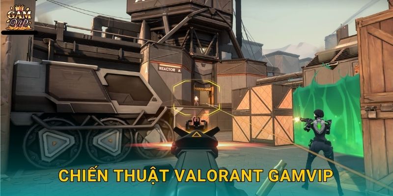 Chiến thuật VALORANT Gamvip