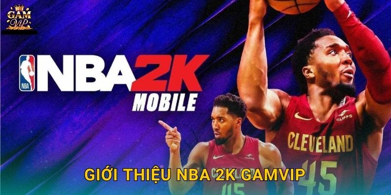 Giới thiệu NBA 2K Gamvip