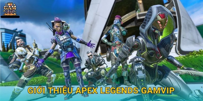 Giới thiệu Apex Legends Gamvip