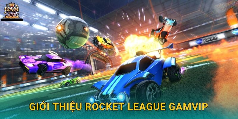 Giới thiệu Rocket League Gamvip