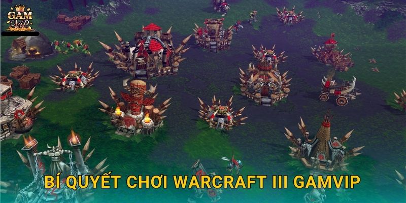 Bí quyết chơi Warcraft III Gamvip