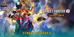 Street Fighter 6 tốc độ mạnh mẽ – Đấu trường đối kháng tại Gamvip