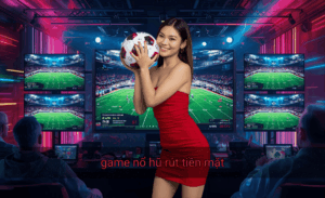 Game nổ hũ rút tiền mặt